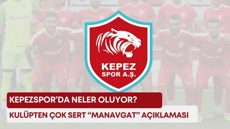 Kepezspor’da Manavgat öfkesi!