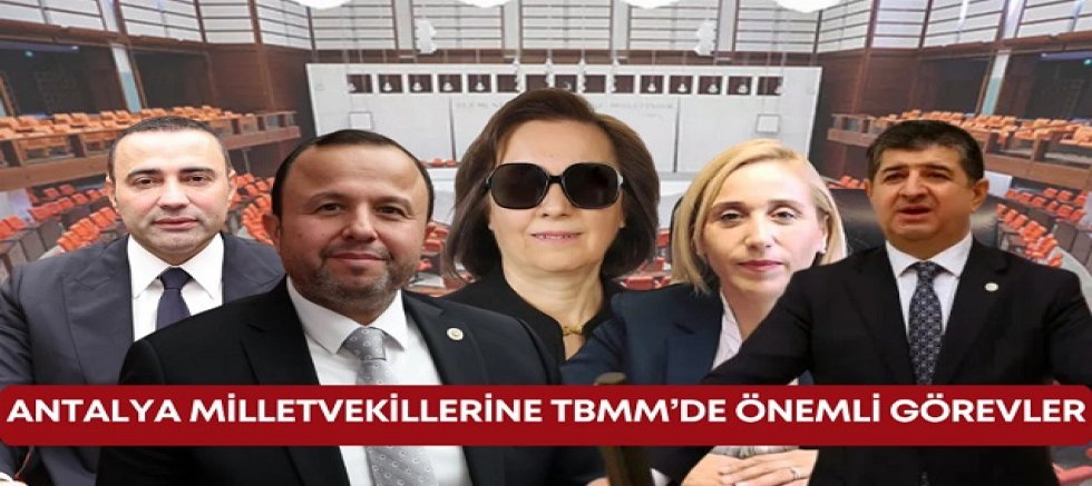 TBMM’den Antalya Milletvekilerine Kritik görevler
