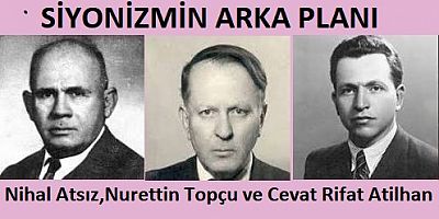 Siyonizm’in Arka Planı, Nihal Atsız, Nurettin Topçu Ve Cevat Rifat Atilhan’ın Haklılığı