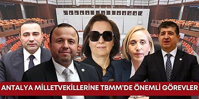 TBMM’den Antalya Milletvekilerine Kritik görevler